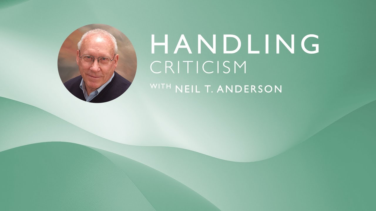 Handling Criticism | Dr. Neil T. Anderson
