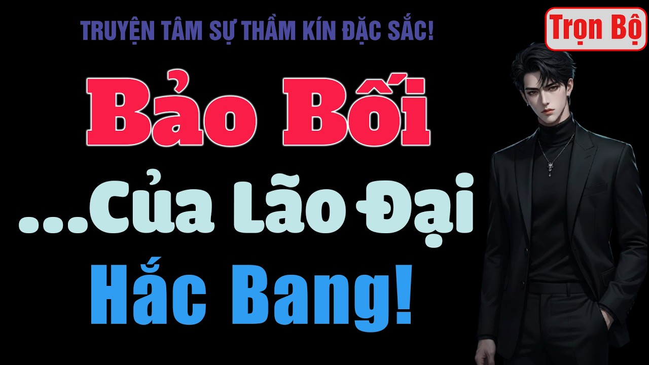 [Trọn Bộ] Bảo Bối Của Lão Đại Hắc Bang! - MC Thanh Hằng