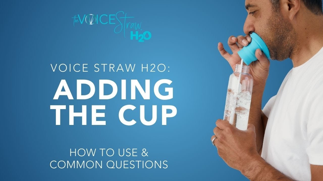 Voice Straw H2O™: Adding the Cup