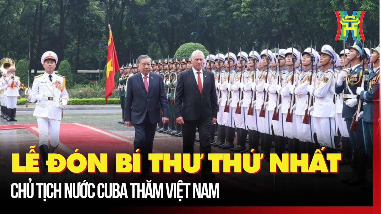 Lễ đón Bí thư thứ nhất, Chủ tịch nước Cuba thăm Việt Nam
