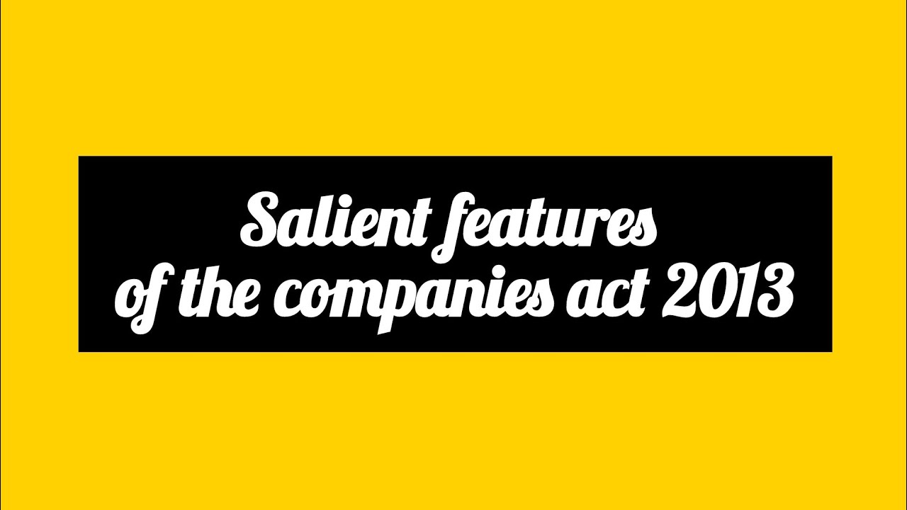 Salient features of the companies act 2013.       