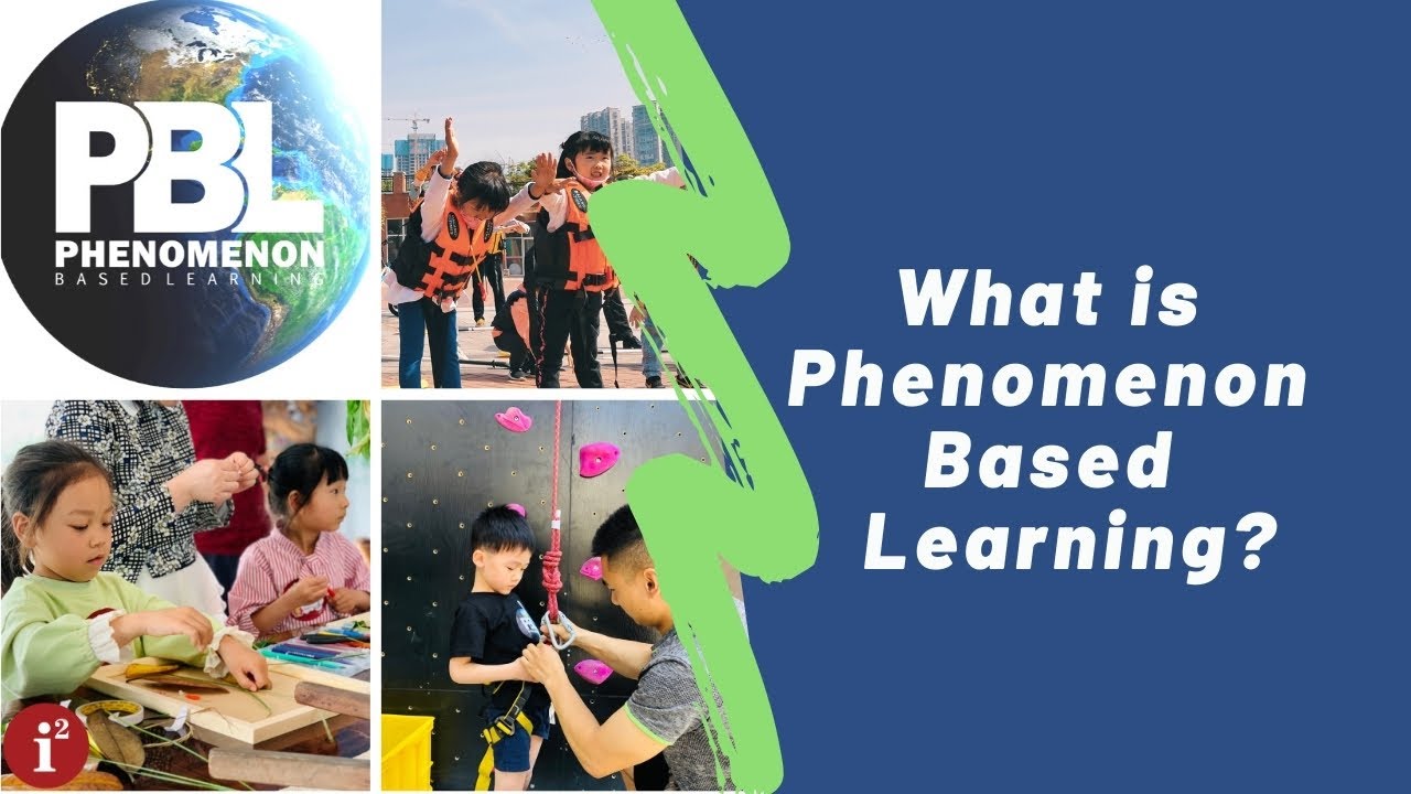 What is Phenomenon Based Learning? i2 Education