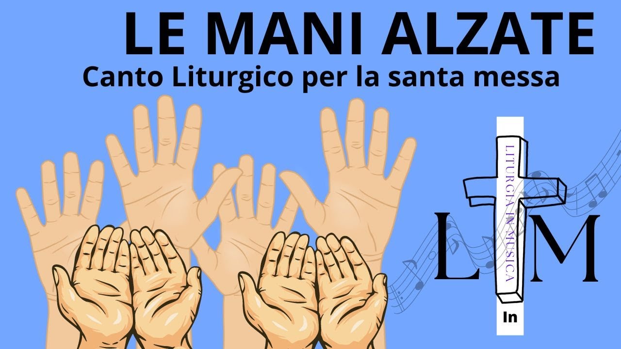 LE MANI ALZATE Canto Liturgico per la santa messa.