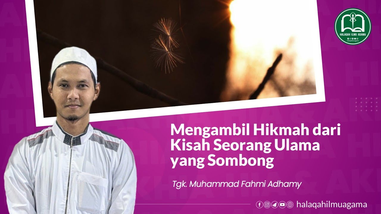 Mengambil Hikmah dari Kisah Seorang Ulama yang Sombong - Tgk. Fahmi Adhamy