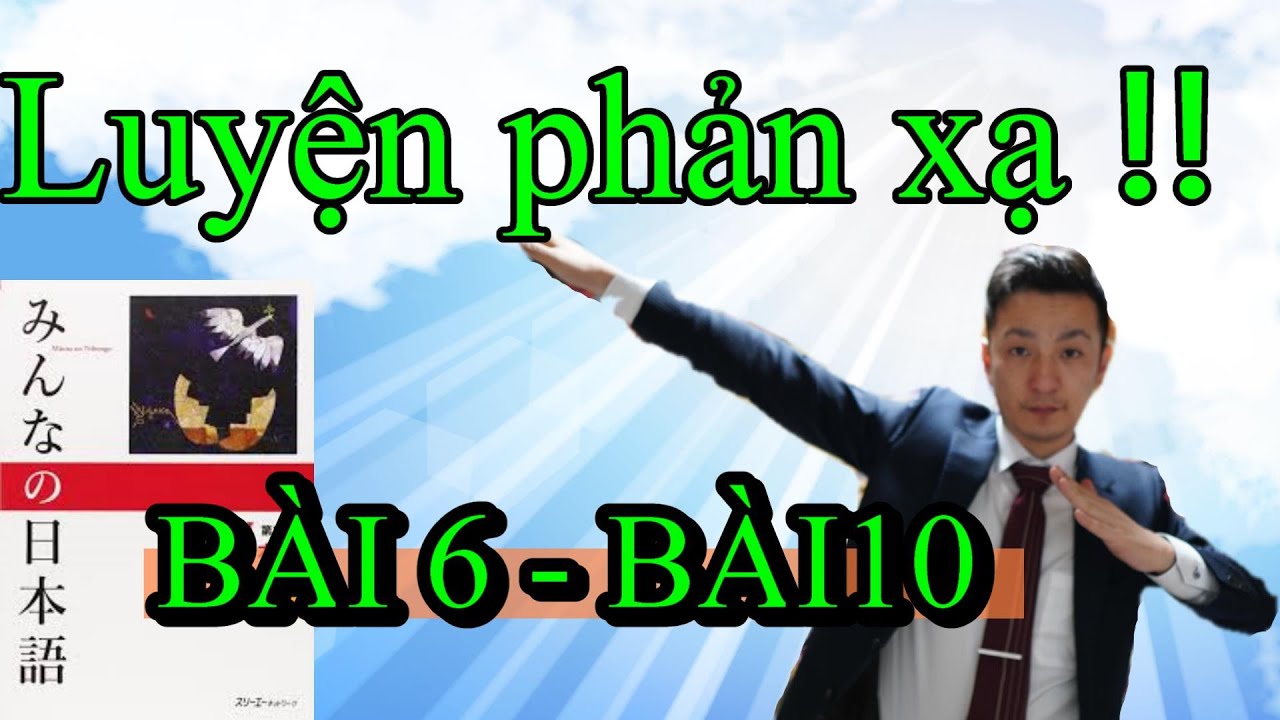 【Bản mới 2020】Luyện phản xạ Kaiwa qua Minna no nihongo Bài 6 - Bài 10