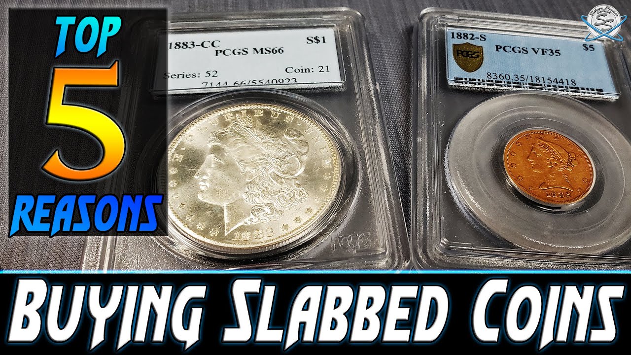 Top 5 Reasons to Buy Slabbed (Certified) Coins!