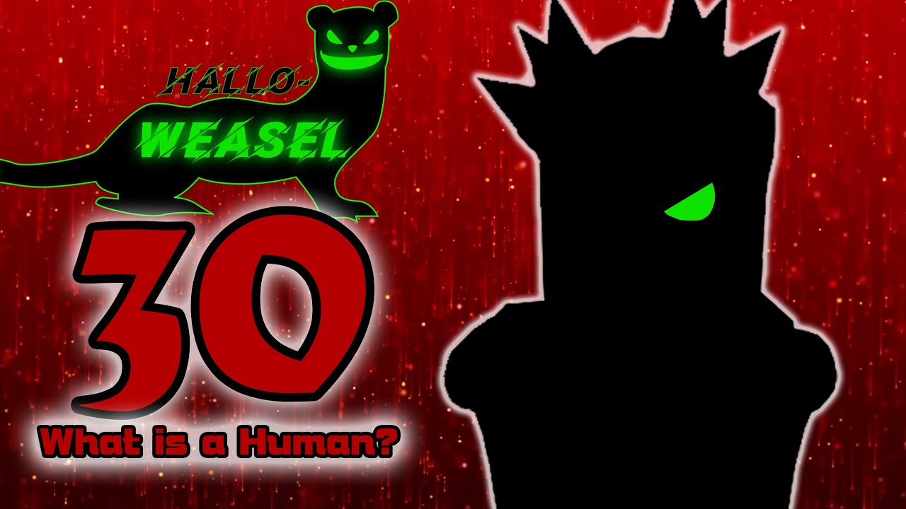 Hallo-Weasel Day 30 - What Is A Human? (Parody)