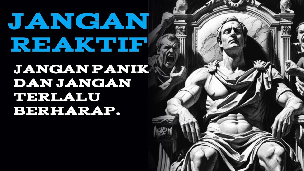 Jangan reaktif, jangan panik dan jangan berharap. || Filsafat stoikisme.