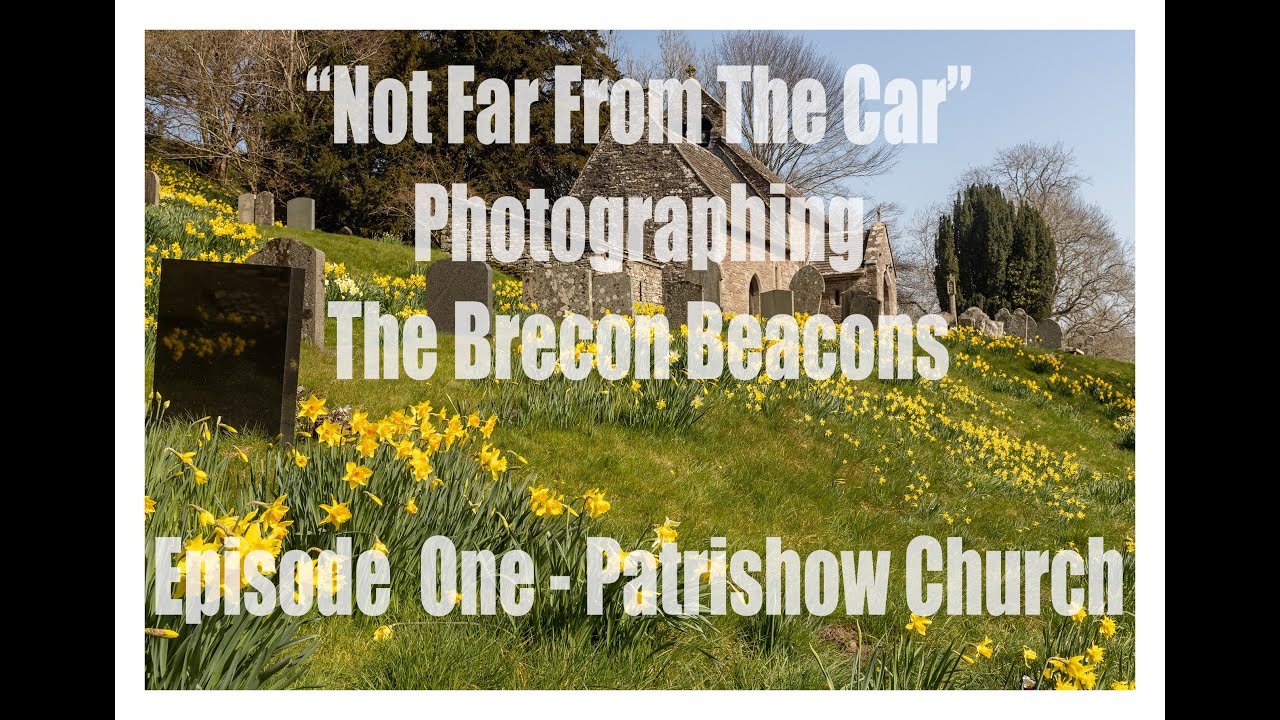 Photographing The Brecon Beacons  Episode 1 - Patrishow Church 