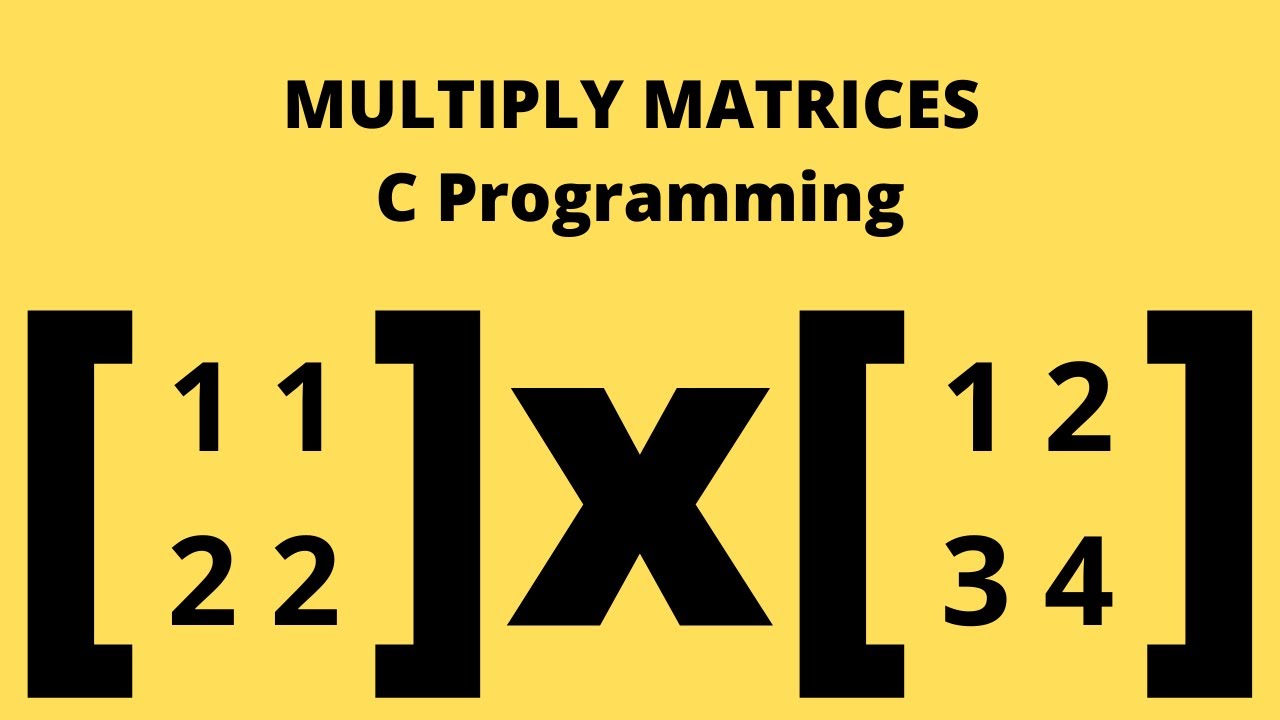 Multiply two Matrices using Functions in C Programming