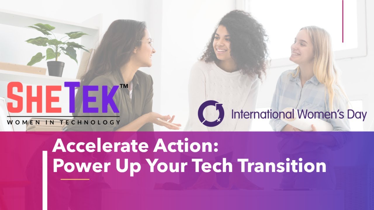 SheTek IWD Accelerate Action: Power Up Your Tech Transition Webinar