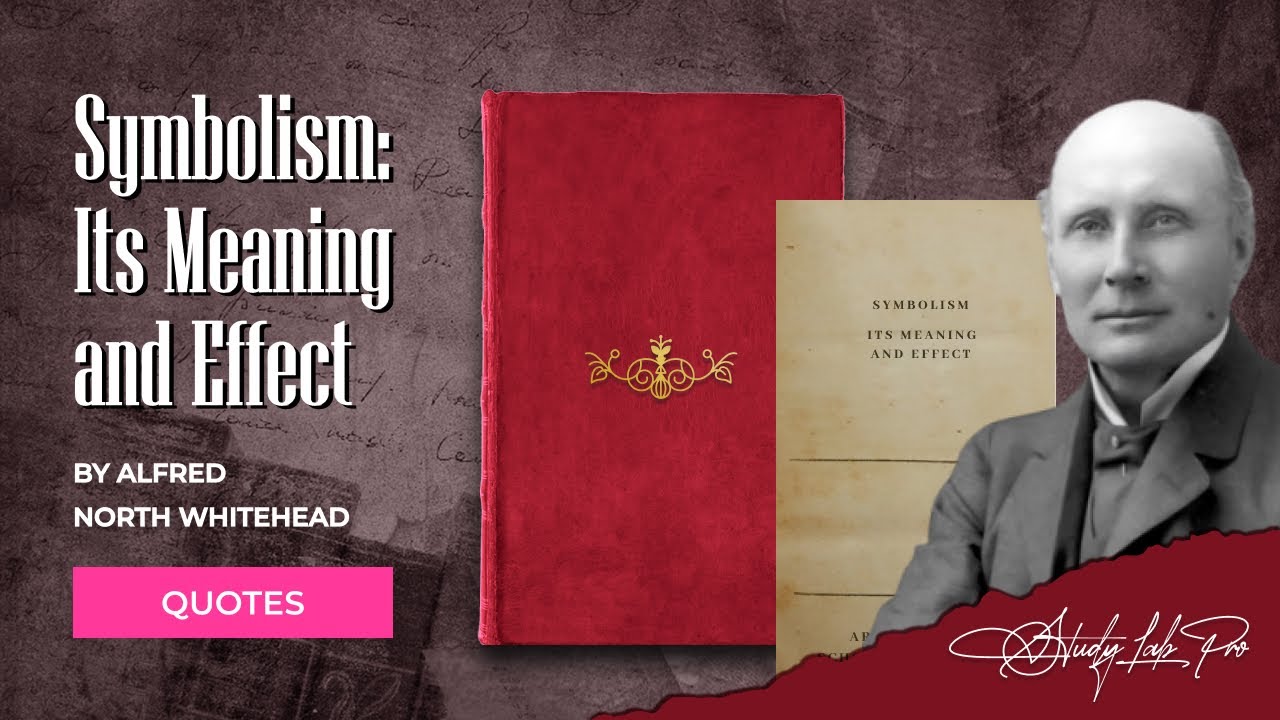 Symbolism: Its Meaning and Effect by Alfred North Whitehead &ndash; Literary Quotes & Explanations