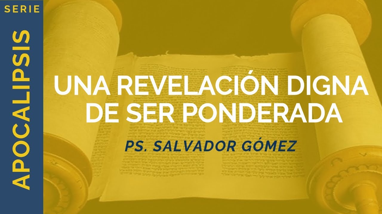 Una Revelación digna de ser ponderada | Apoc 1:1-3 | Ps. Salvador Gómez Dickson