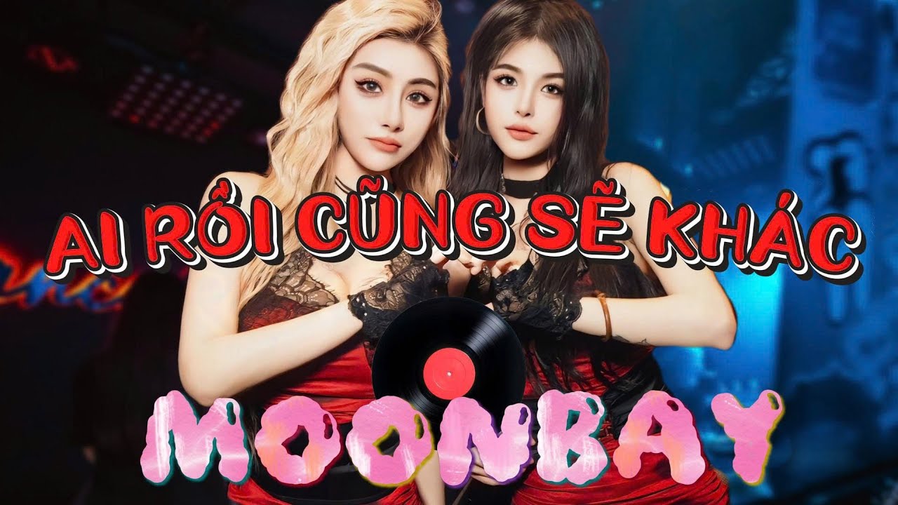 Ai Rồi Cũng Sẽ Khác – Nhạc Remix Tâm Trạng | Moon Bay Remix 2025