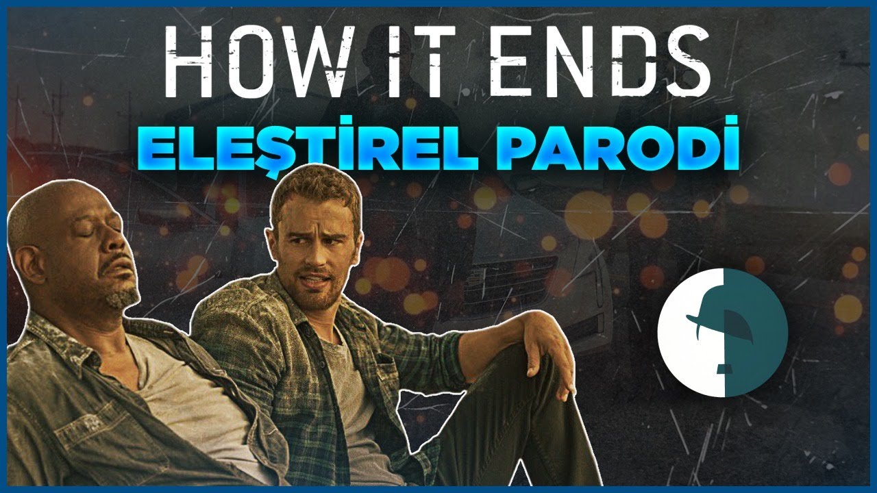 HOW IT ENDS - ELEŞTİREL PARODİ