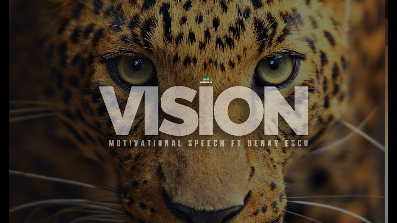 Vision - Inspirational Speech Featuring Benny Esco