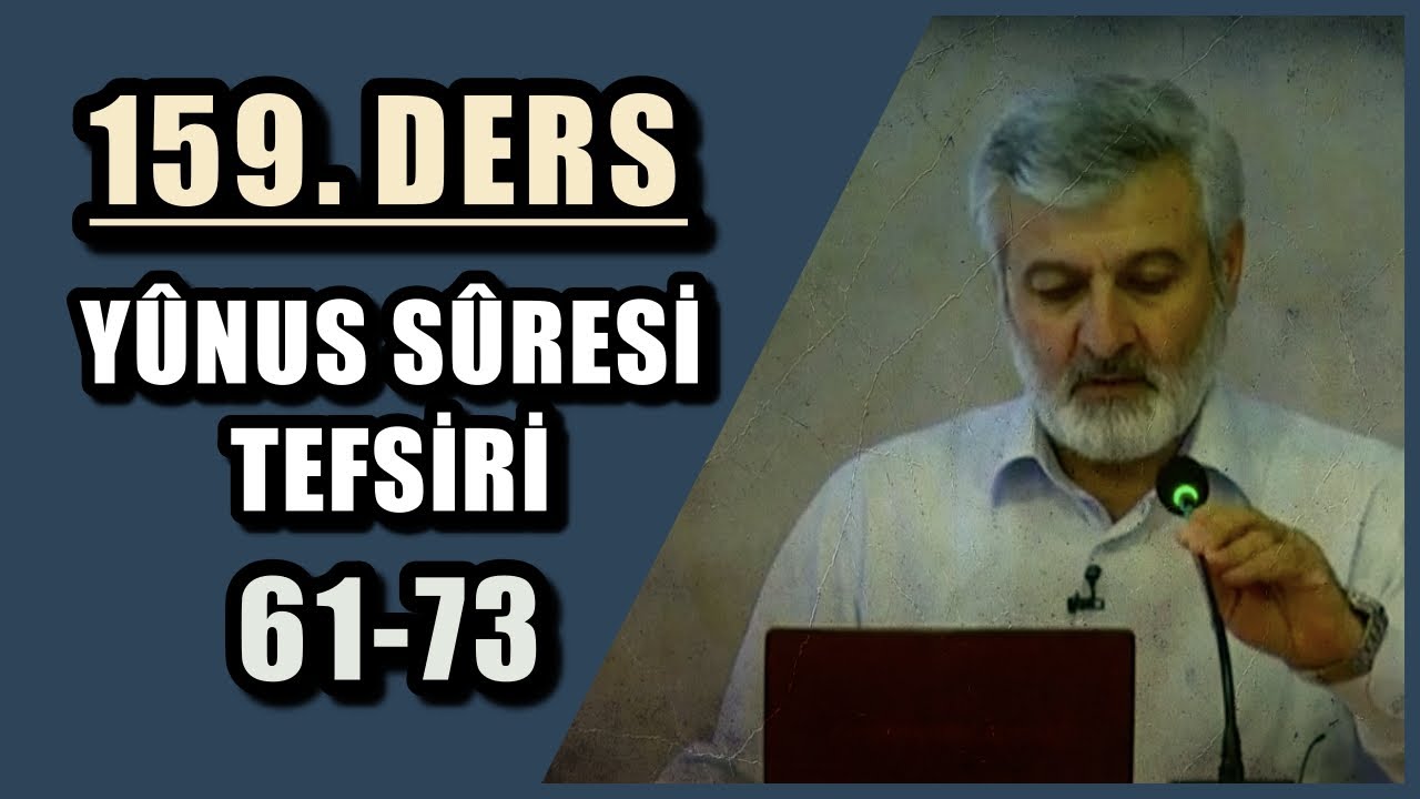 159. Ders | Yûnus Sûresi (61-73) Tefsiri | Abdurrahman Ateş (2015)