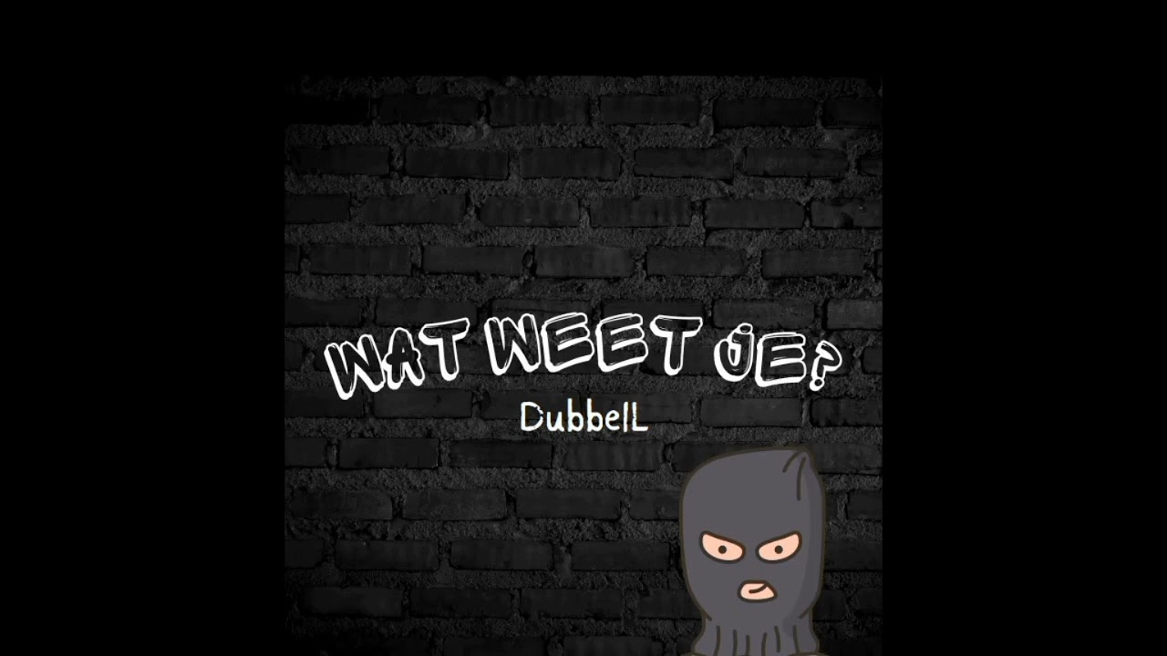 DubbelL - Wat weet je