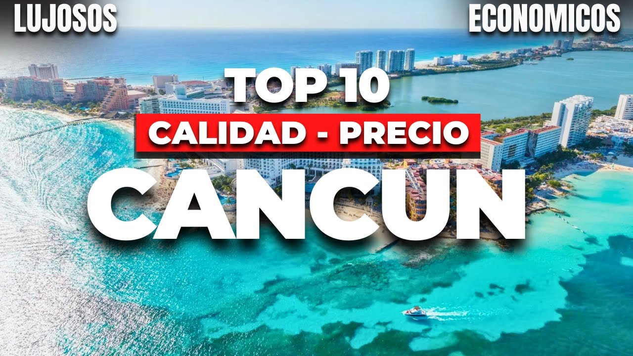 Los 10 Hoteles Todo Incluido en Cancún con Mejor Calidad-Precio 2025