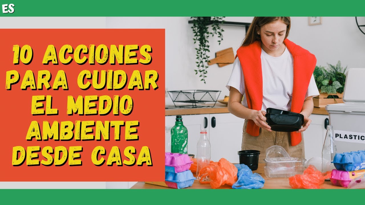 10 ACCIONES para CUIDAR EL MEDIO AMBIENTE desde CASA ✅