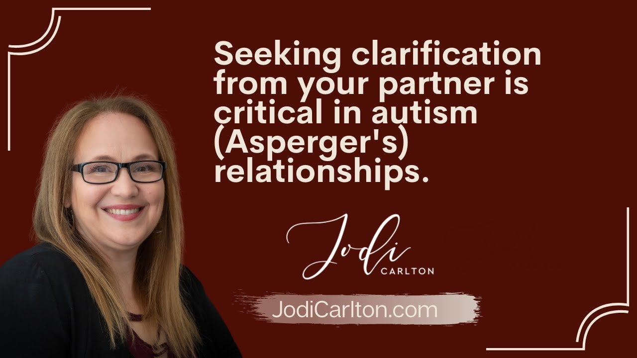 Seeking clarification from your partner is critical in autism (Asperger's) relationships.