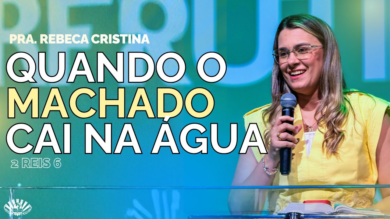 Quando o Machado Cai na Água - Pra. Rebeca Cristina