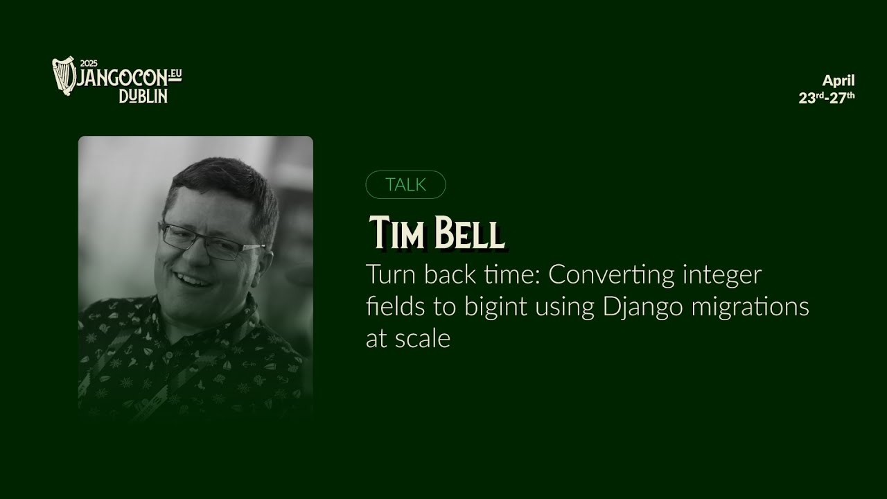 DjangoCon EU25 | Turn back time:Converting integer fields to bigint using Django migrations at scale