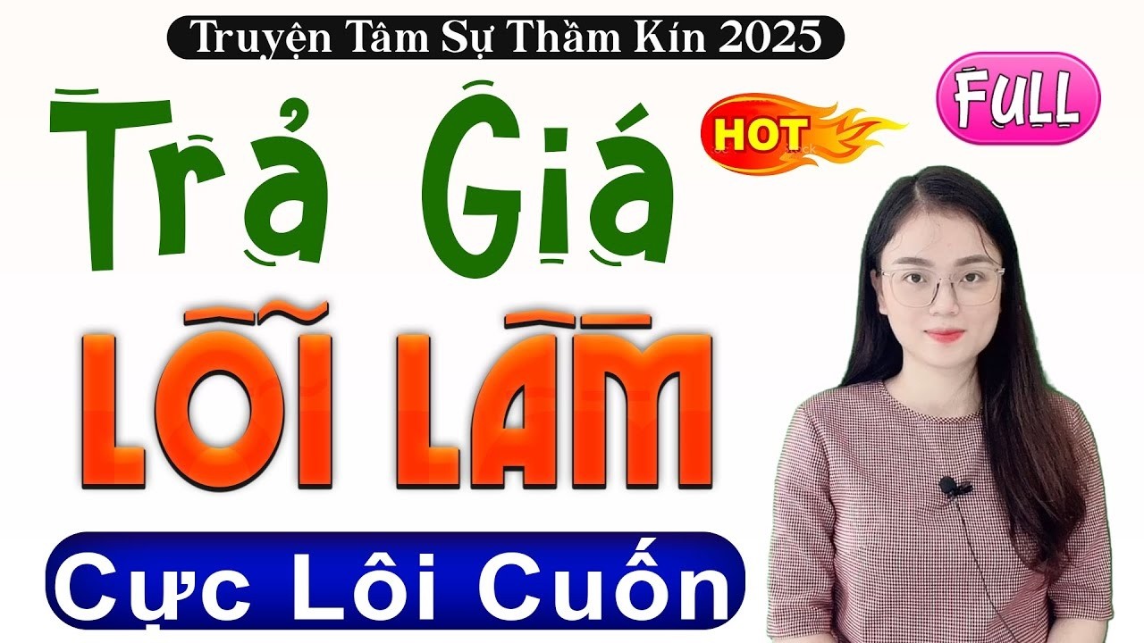 [CỰC HAY] Nằm nghe kể chuyện đêm khuya - TRẢ GIÁ LỖI LẦM - Truyện thực tế việt nam