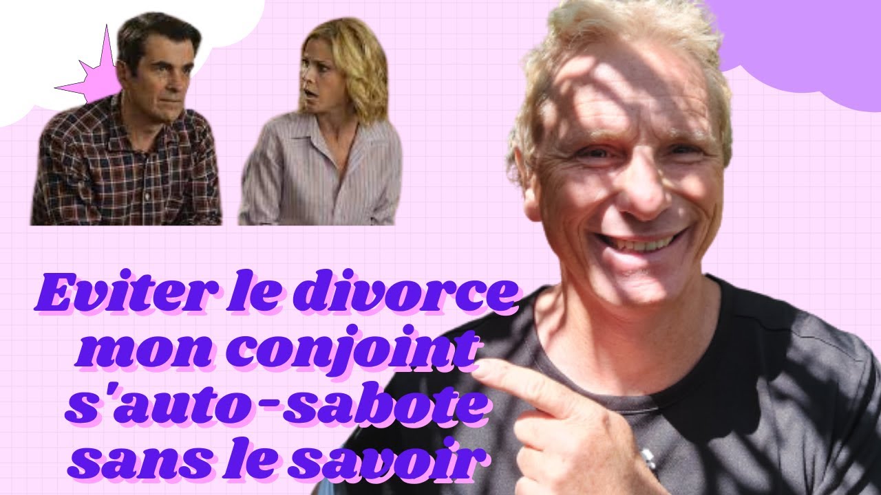 Eviter le divorce mon conjoint s'auto-sabote sans le savoir