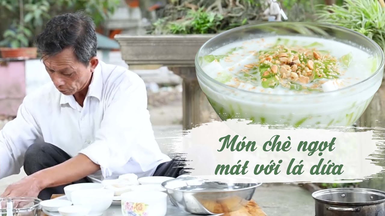 Ông Thọ Hướng Dẫn Nấu Hai Món Chè Ngọt Mát Với Lá Dứa |Hương Vị Quê Hương