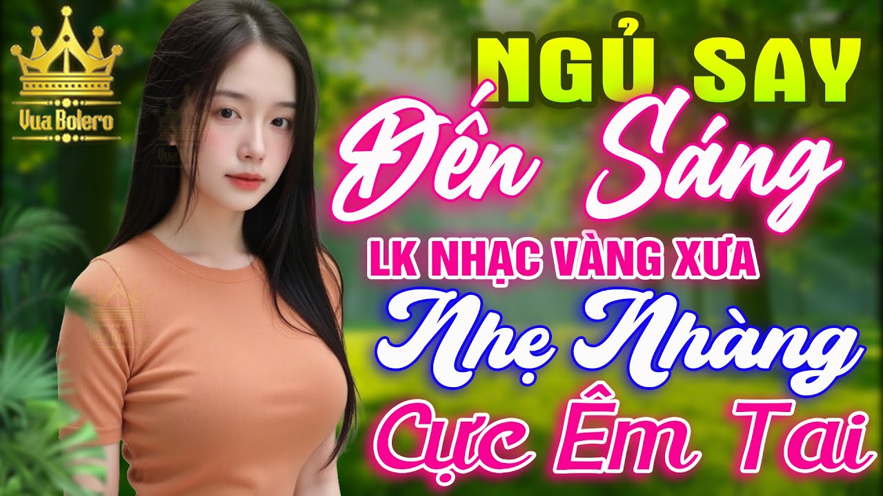 LK Bolero HAY NHẤT HIỆN NAY - Ca Nhạc Trữ Tình CỰC ÊM TAI Toàn Bài Hay, Nhạc Vàng Xưa Ru Ngủ Về Đêm