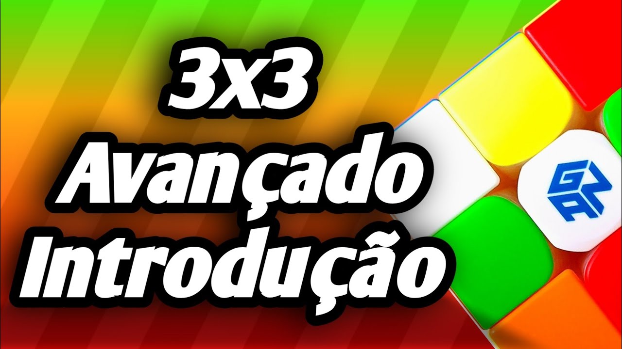 Método Avançado (Intermediário) Introdução.Cubo Mágico 3x3
