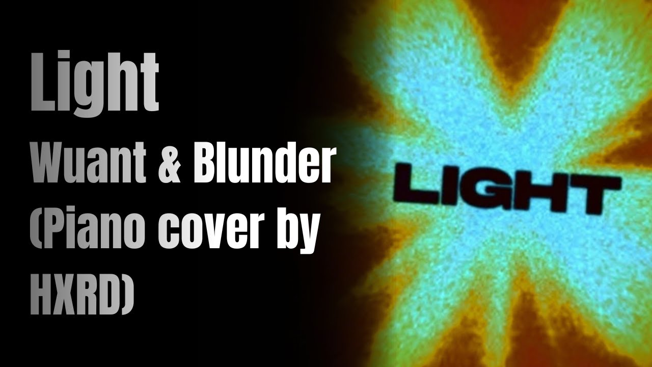 Light - @imWUANT & ⁨@BLUNDER1 (Piano cover by HXRD)