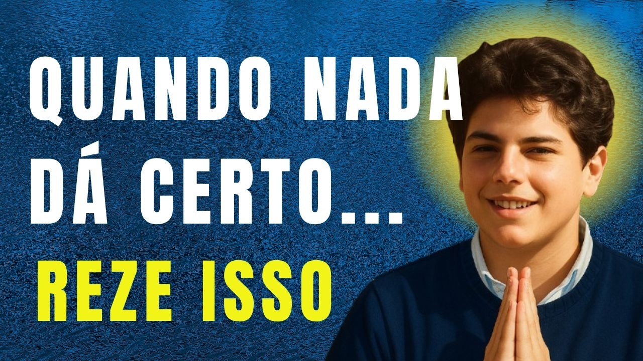 🙏 Quando Nada Dá Certo, São Carlo Acutis Intercede Por Você | Oração Forte para Quem Está Cansado