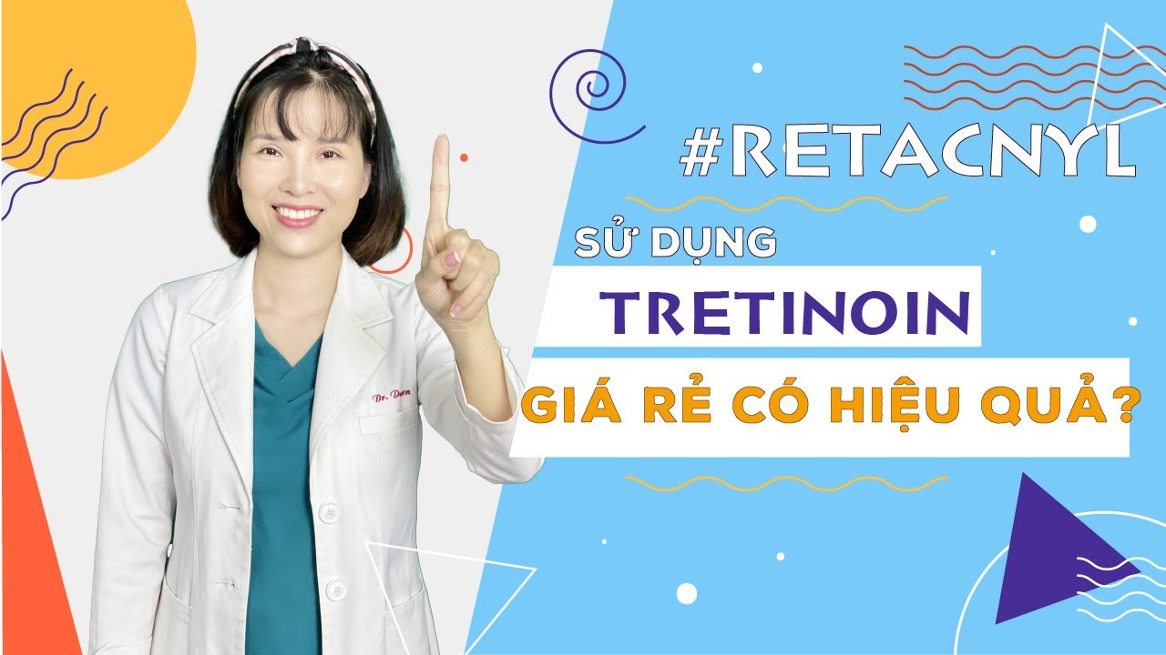 Review RETACNYL - Tretinoin giá rẻ có hiệu quả như mong đợi? | Dr Duyên