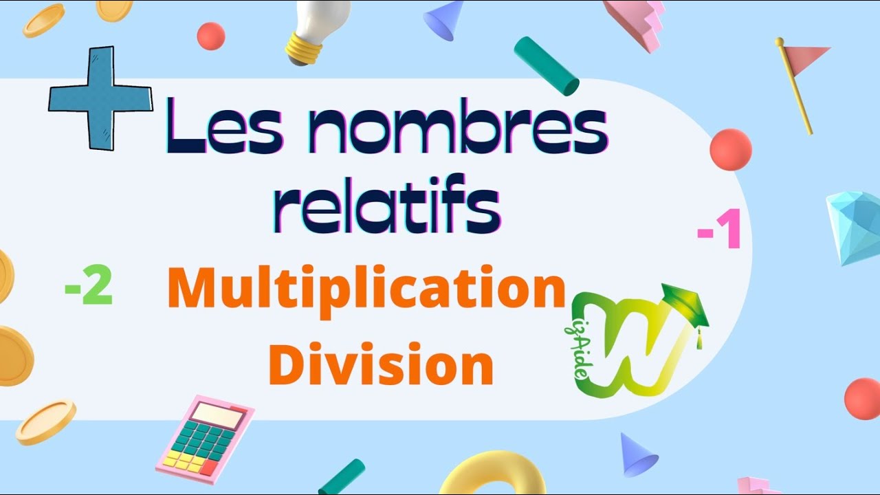 MATHS - NOMBRES RELATIFS - Multiplication et Division - COLLÈGE - Explication