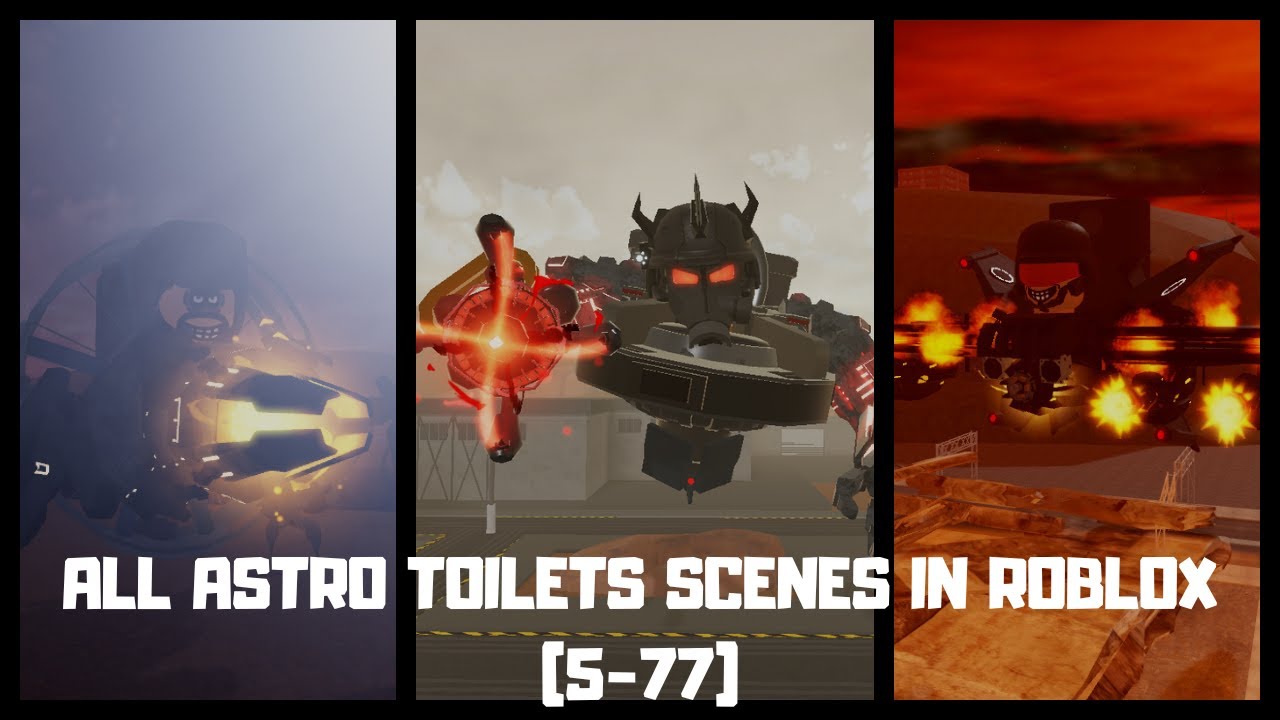 ALL ASTRO TOILETS SCENES IN ROBLOX (5-77)