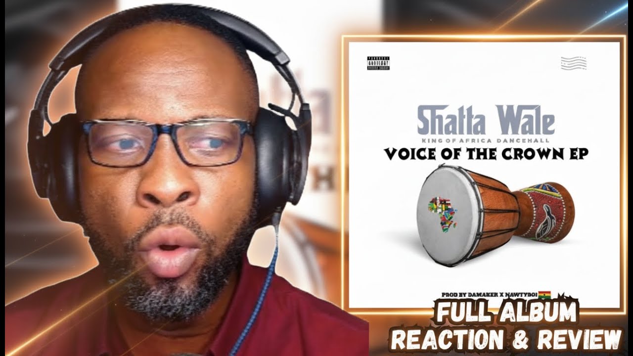 SHATTA WALE – VOICE OF THE CROWN EP REACTION 🔥👑 | DANCEHALL KING DELIVERS AGAIN!
