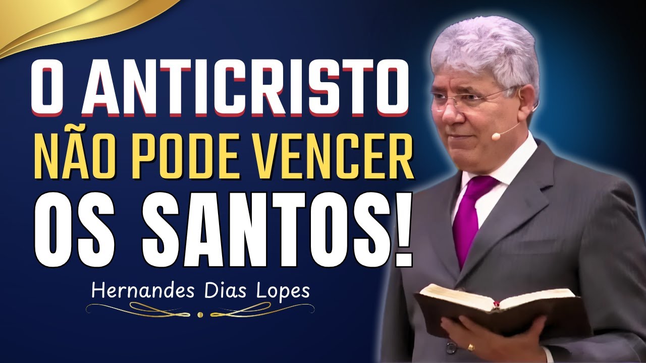 O Anticristo Revelado: Poder, Engano e Vitória dos Santos | Hernandes Dias Lopes