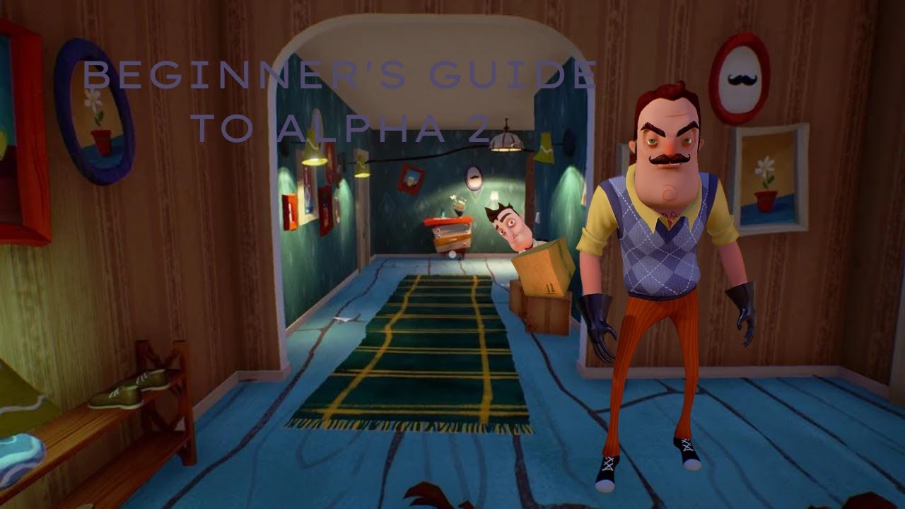 Beginner's Guide To Hello Neighbor Alpha 2