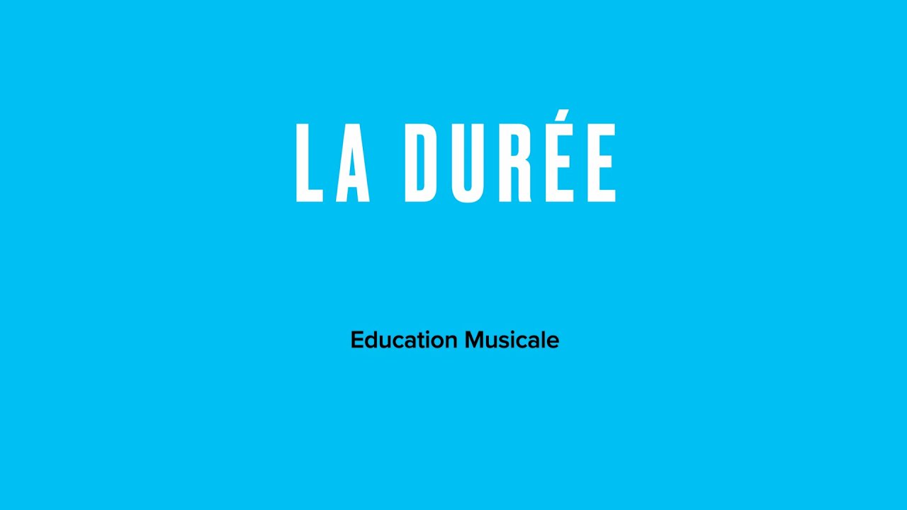 La Durée  - EDUCATION MUSICALE