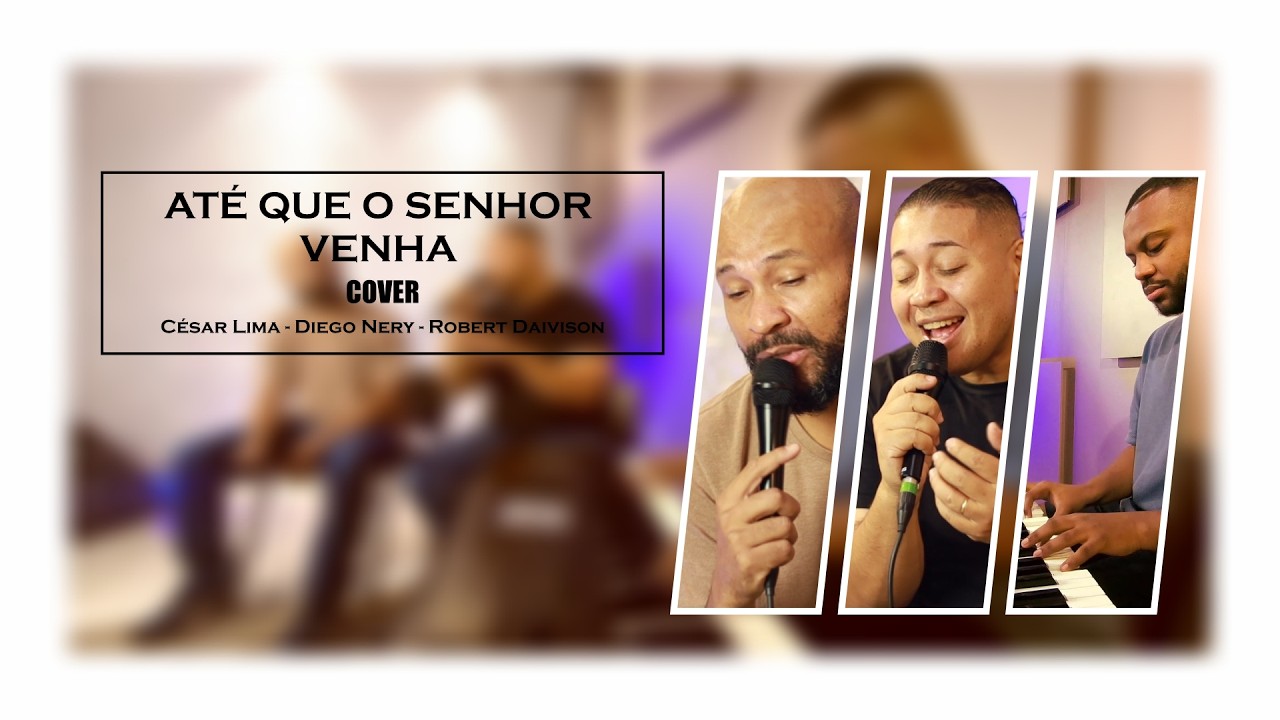 Até Que O Senhor Venha - Cover - César Lima & Pr. Dyego Nery