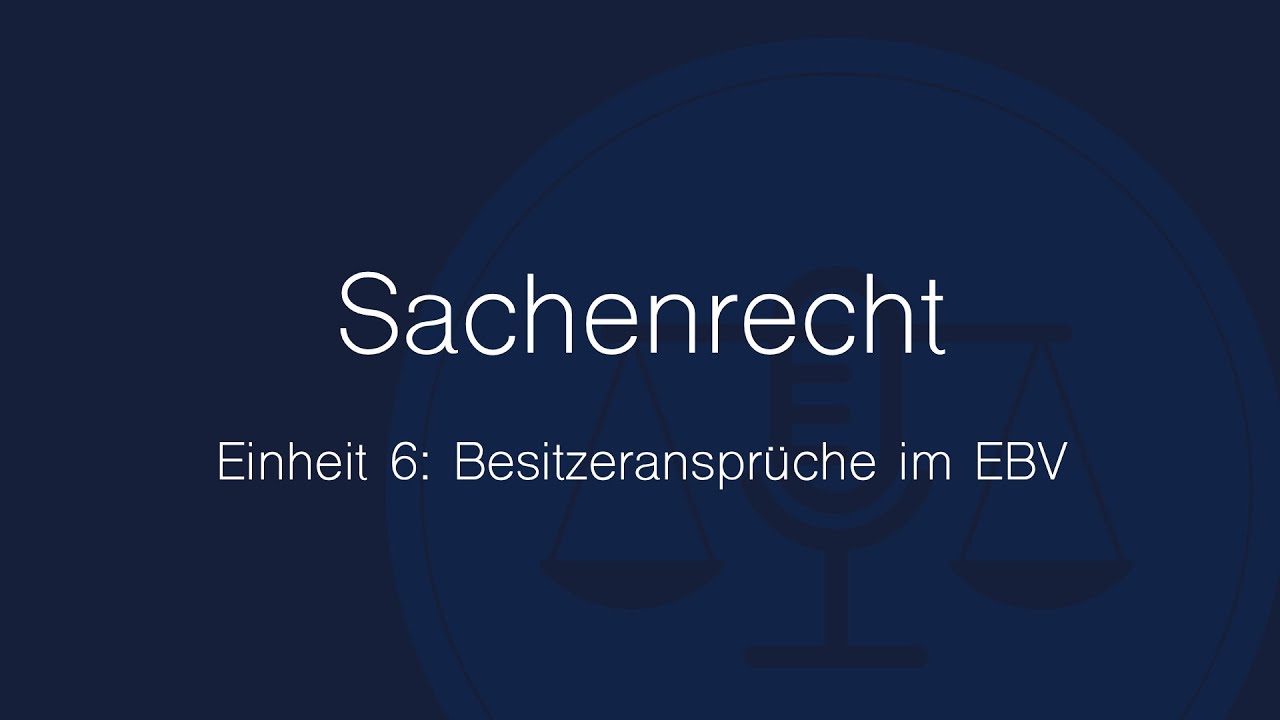 Sachenrecht Folge 6: Besitzeransprüche im EBV