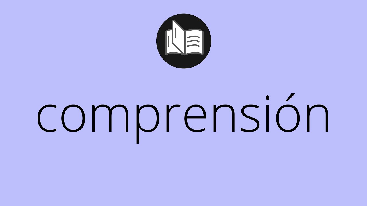 Que significa COMPRENSI&Oacute;N &bull; comprensi&oacute;n SIGNIFICADO &bull; comprensi&oacute;n DEFINICI&Oacute;N &bull; Que es COMPRENSI&Oacute;N