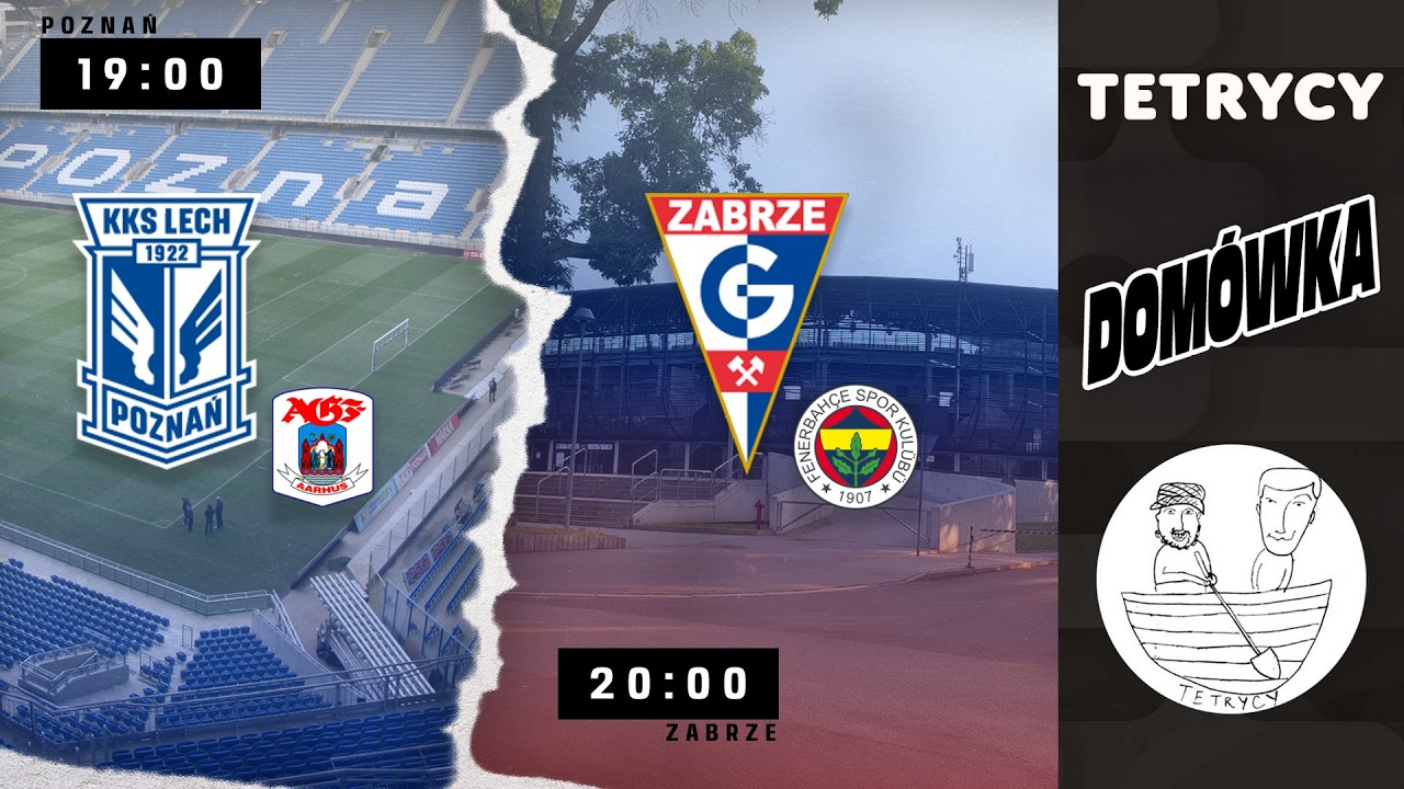 ⚽️DOM&Oacute;WKA: LECH POZNAŃ - Aarhus GF | G&Oacute;RNIK ZABRZE - Fenerbah&ccedil;e SK | Liga Mistrz&oacute;w | Tetrycy