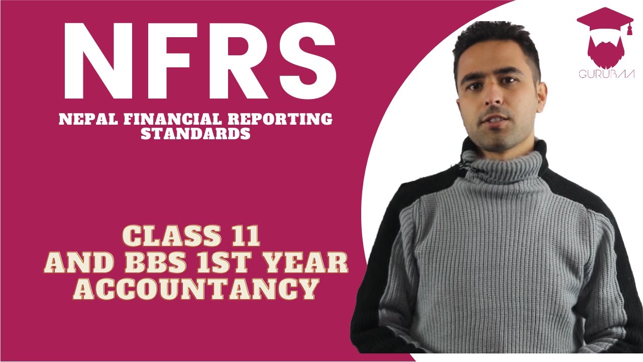 NFRS (Nepal Financial Reporting Standards)  || Class 11 || BBS 1st year || Accountancy
