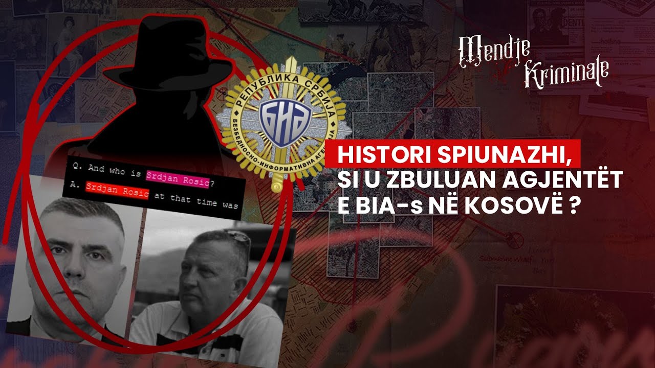 HISTORI SPIUNAZHI, SI U ZBULUAN AGJENTËT E BIA-s NË KOSOVË? - MENDJE KRIMINALE