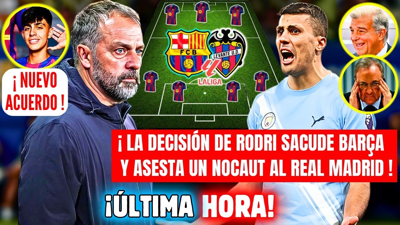 🚨BOMBAZO HANSI FLICK DECISIÓN BARÇA LEVANTE 😱 RODRI MENSAJE BARÇA GOLPE REAL MADRID 🔥 BERNAL ACUERDO