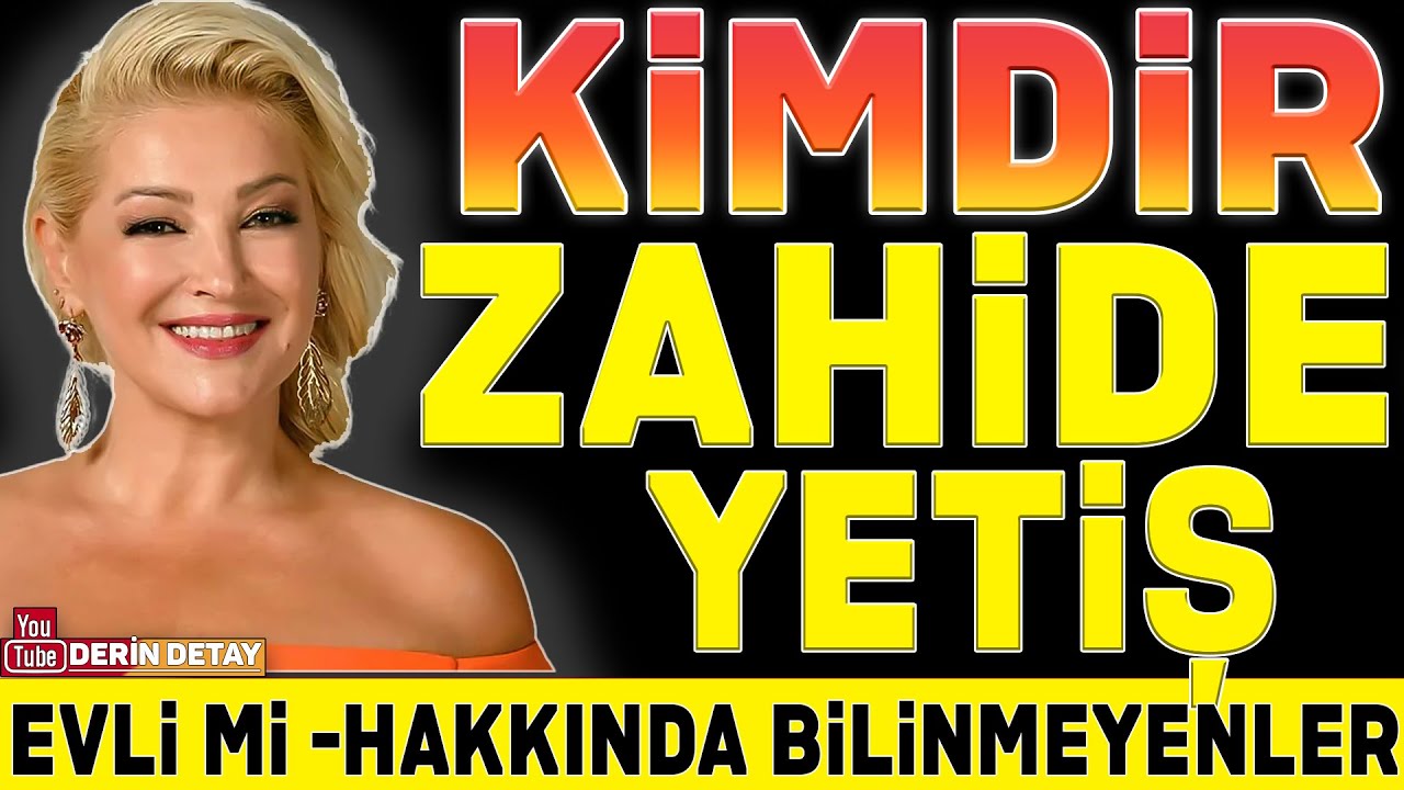 Zahide Yetiş Kimdir Kaç Yaşında Nereli?