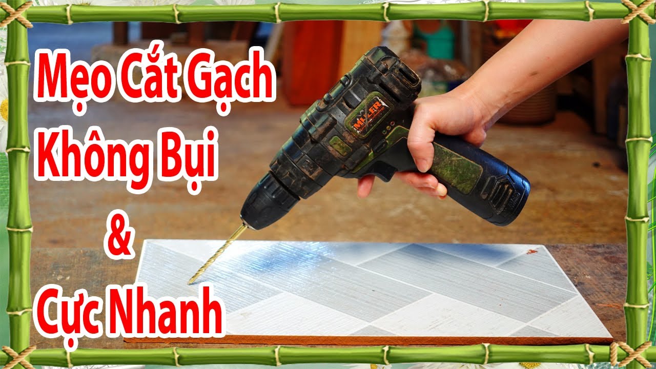 cách cắt gạch không bụi và cực nhanh, cắt gạch bằng mũi khoan, cắt gạch bằng bugi